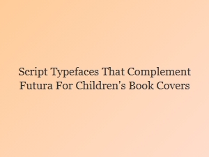 Playful Script Accents for Futura on Children's Book Covers